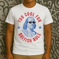 Too Cool For British Rule Funny Ben Benjamin Franklin 4th Of July T-Shirt thumb 3