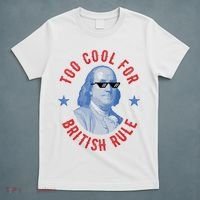 Too Cool For British Rule Funny Ben Benjamin Franklin 4th Of July T-Shirt thumb 5