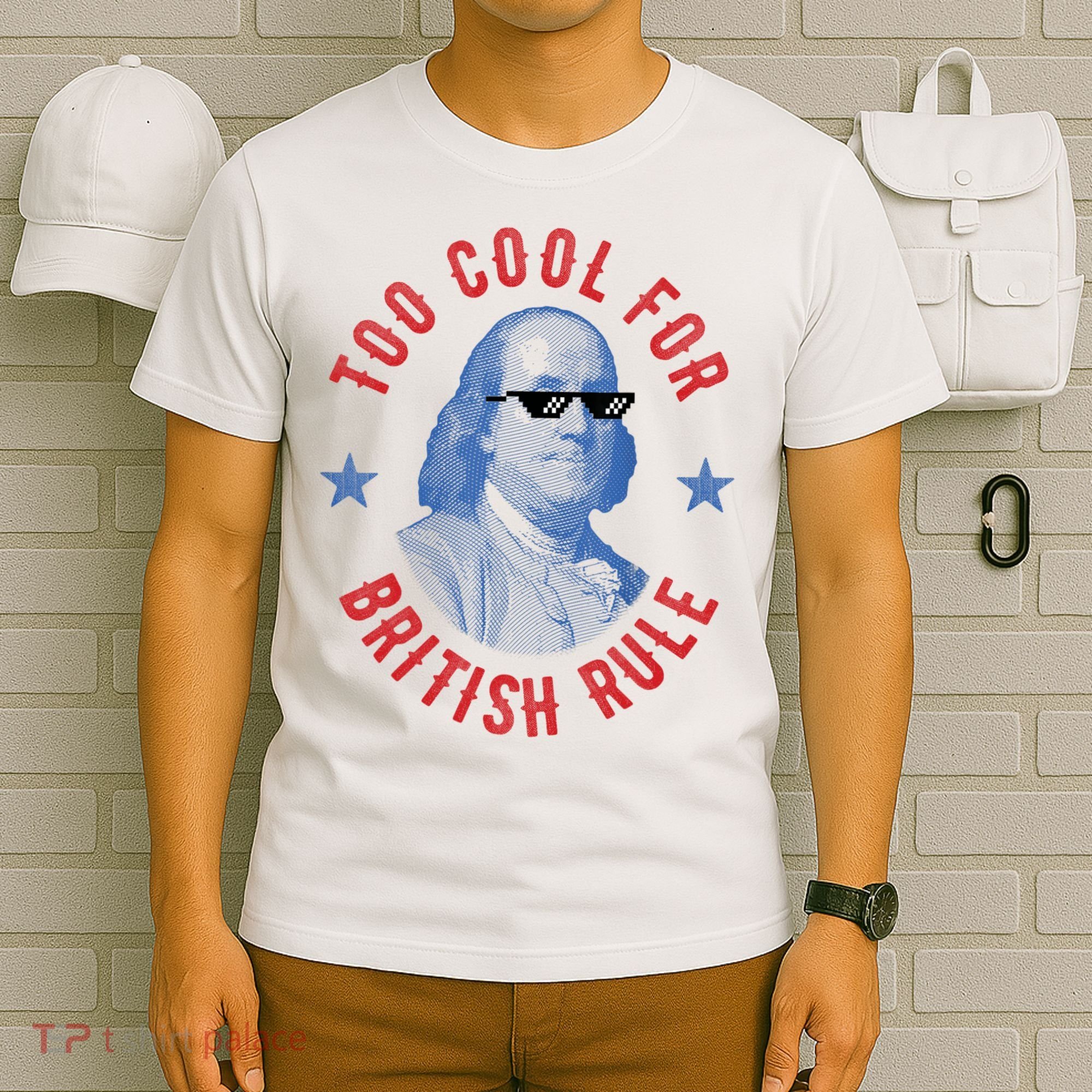 Too Cool For British Rule Funny Ben Benjamin Franklin 4th Of July T-Shirt