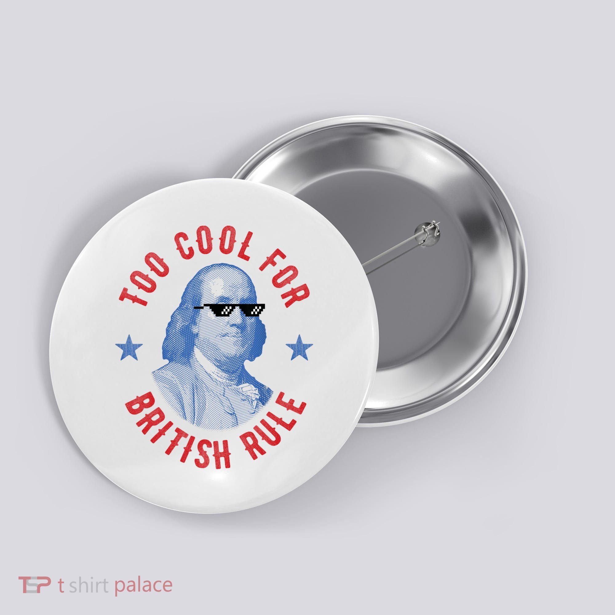 Too Cool For British Rule Funny Ben Benjamin Franklin 4th Of July Button