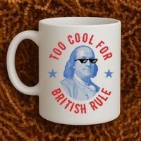 Too Cool For British Rule Funny Ben Benjamin Franklin 4th Of July Coffee Mug thumb 2