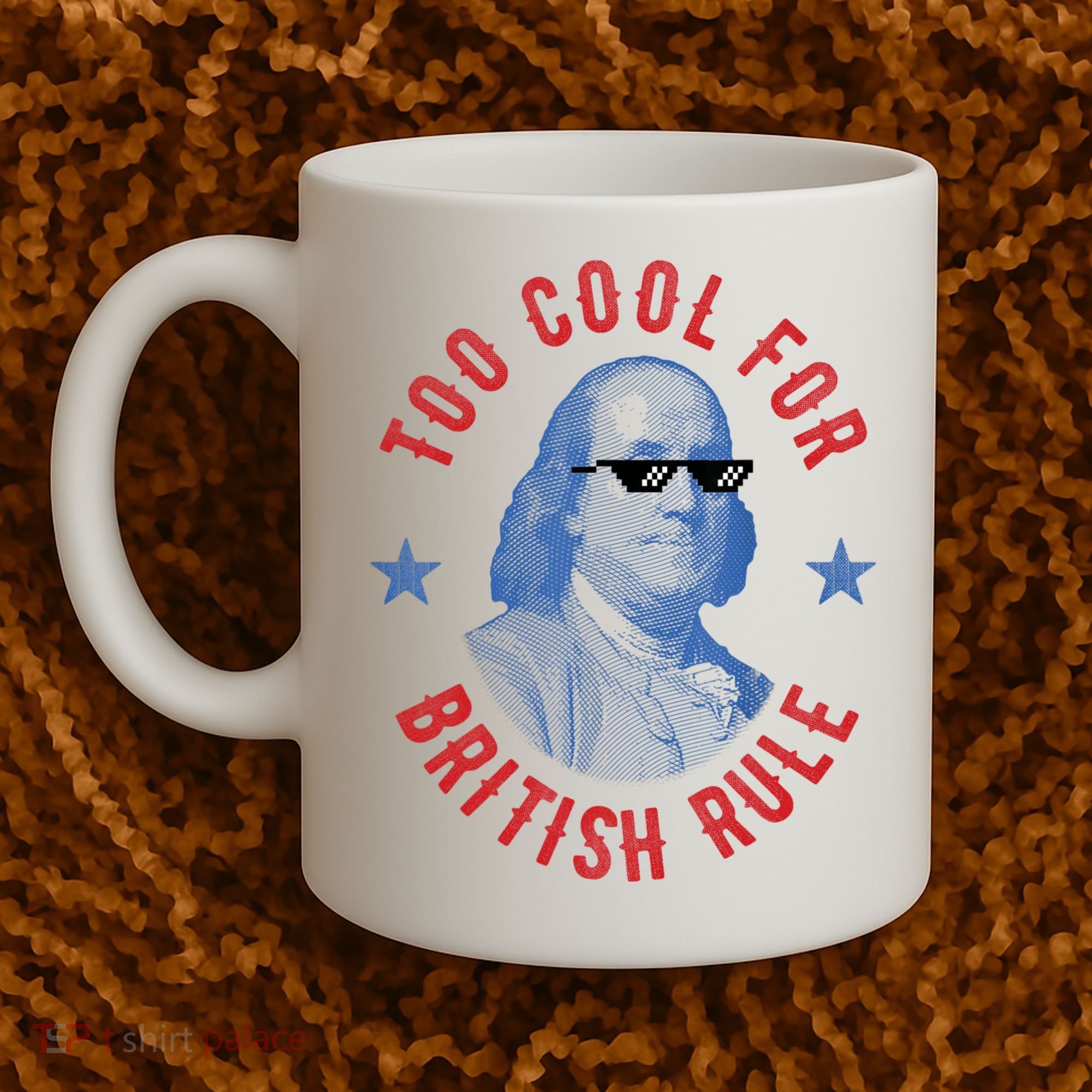 Too Cool For British Rule Funny Ben Benjamin Franklin 4th Of July Coffee Mug