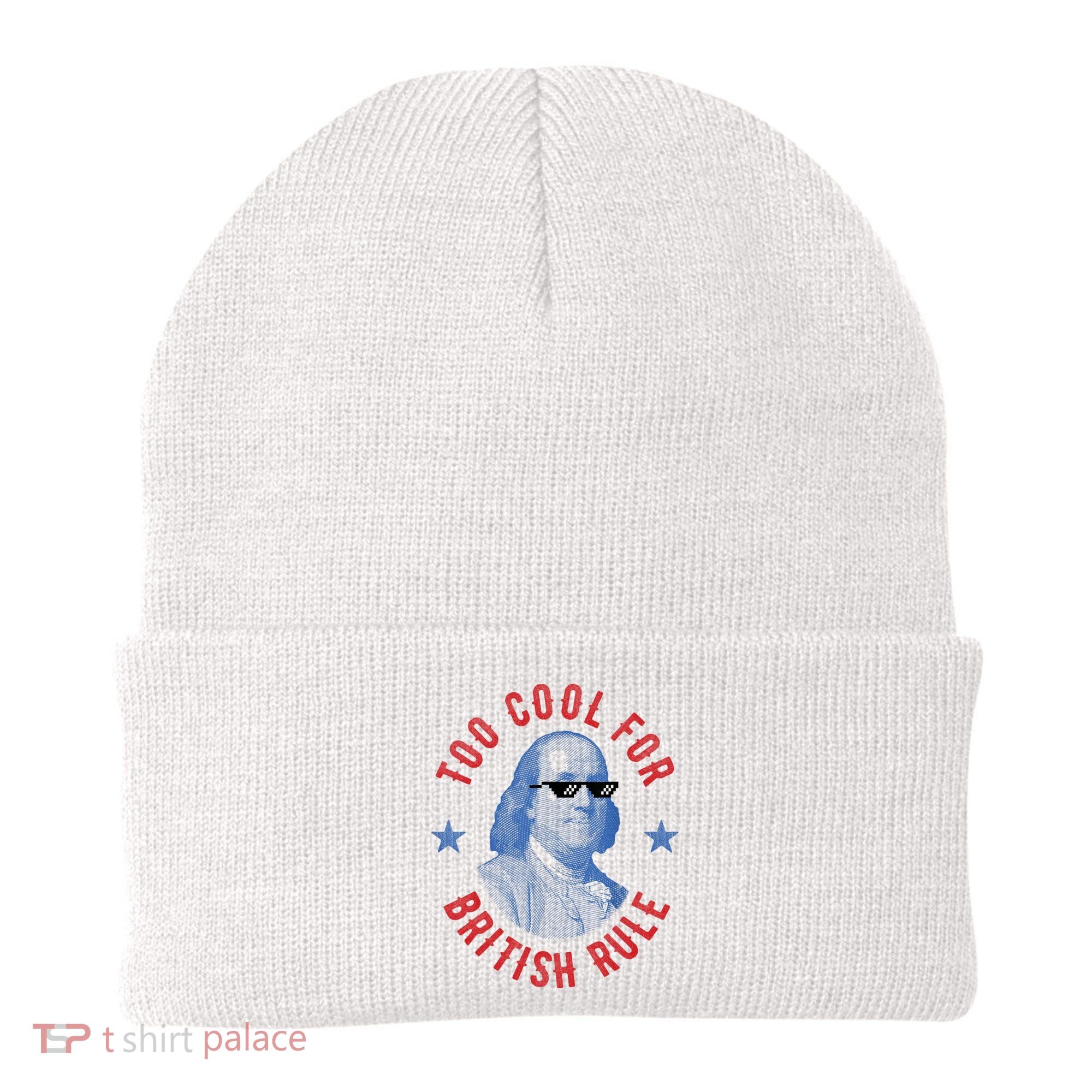 Too Cool For British Rule Funny Ben Benjamin Franklin 4th Of July Beanie