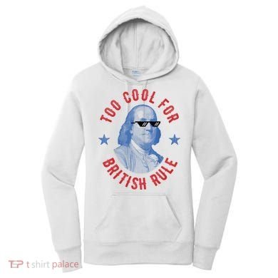 Too Cool For British Rule Funny Ben Benjamin Franklin 4th Of July Women's Hoodie