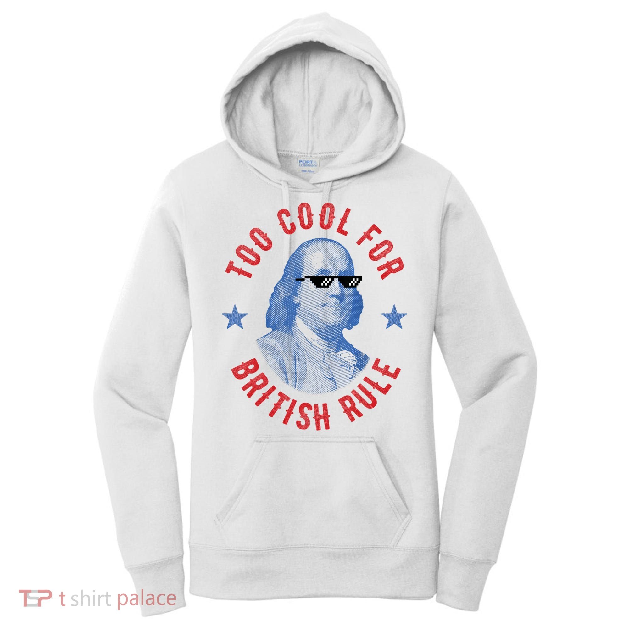 Too Cool For British Rule Funny Ben Benjamin Franklin 4th Of July Women's Hoodie