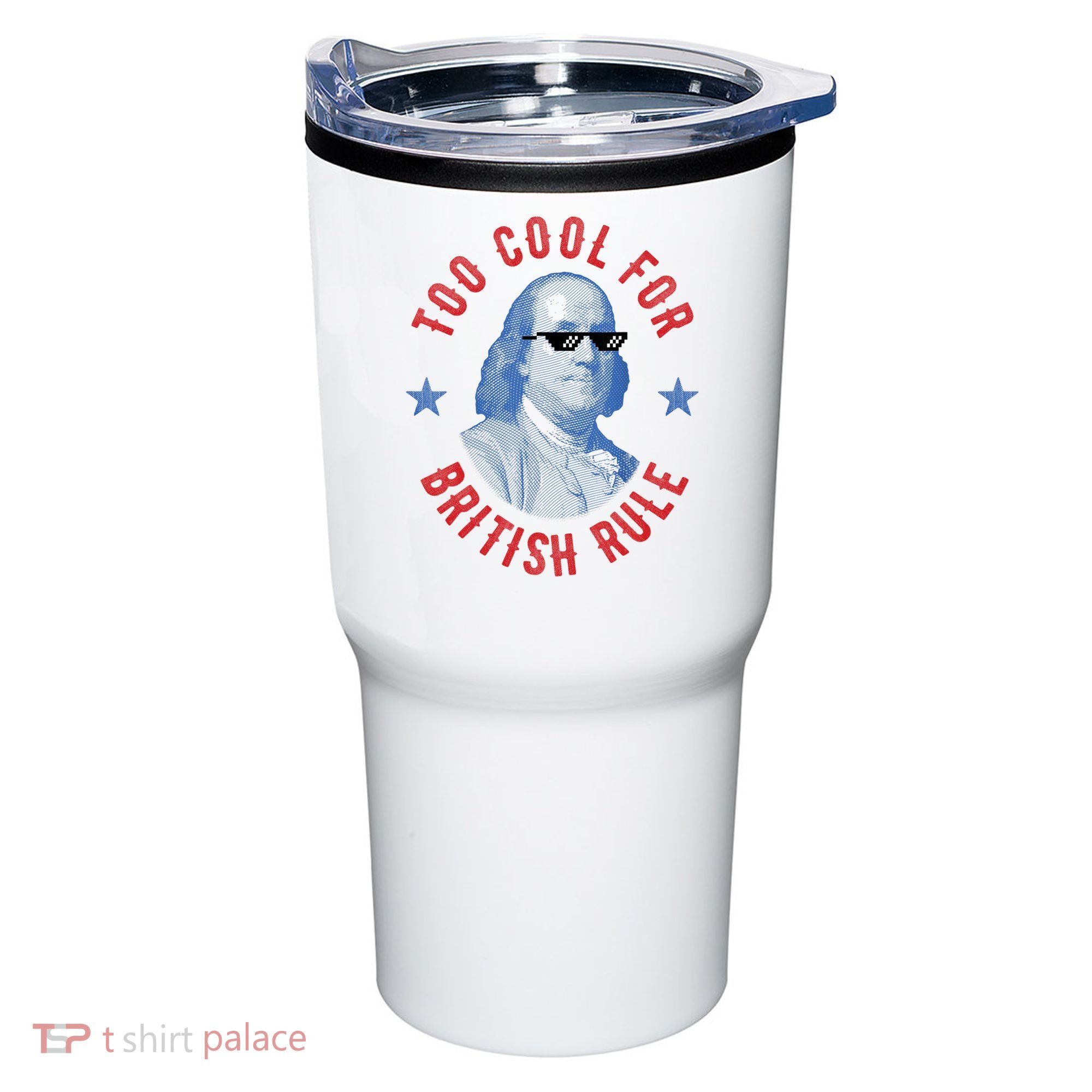 Too Cool For British Rule Funny Ben Benjamin Franklin 4th Of July Tumbler