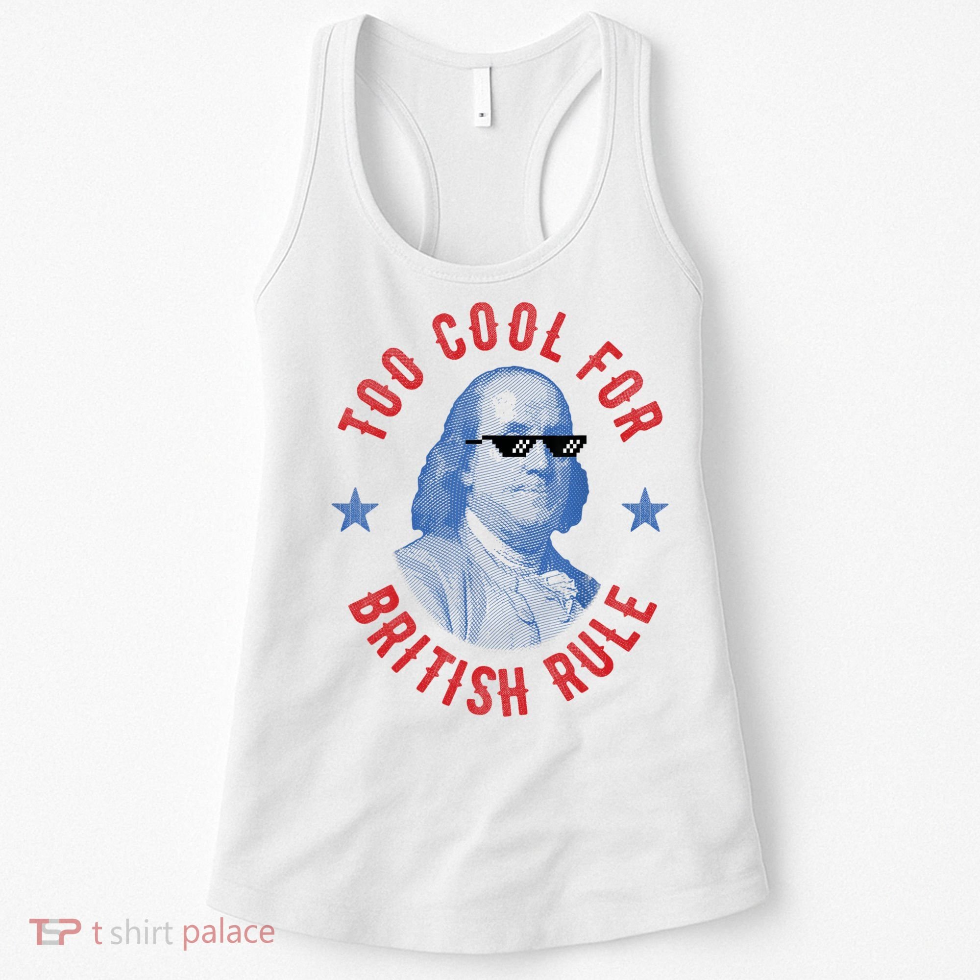 Too Cool For British Rule Funny Ben Benjamin Franklin 4th Of July Women's Tank Top