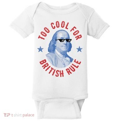 Too Cool For British Rule Funny Ben Benjamin Franklin 4th Of July Baby Bodysuit