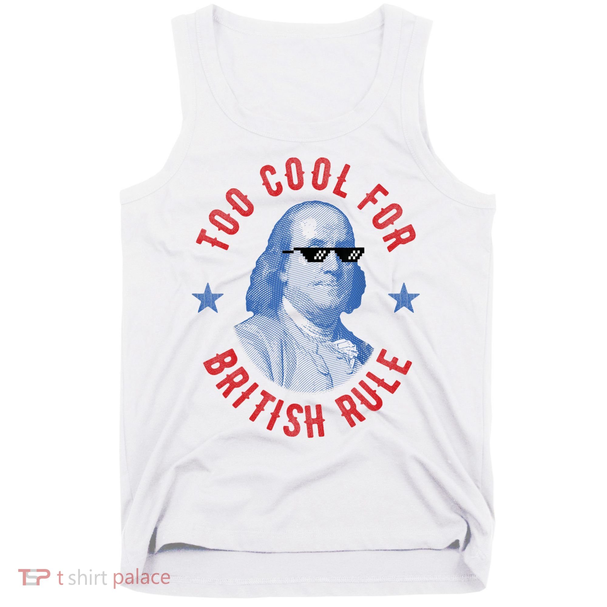 Too Cool For British Rule Funny Ben Benjamin Franklin 4th Of July Tank Top