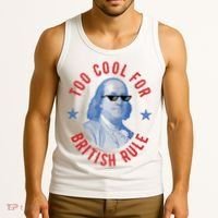 Too Cool For British Rule Funny Ben Benjamin Franklin 4th Of July Tank Top thumb 3