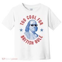 Too Cool For British Rule Funny Ben Benjamin Franklin 4th Of July Toddler T-Shirt thumb 0