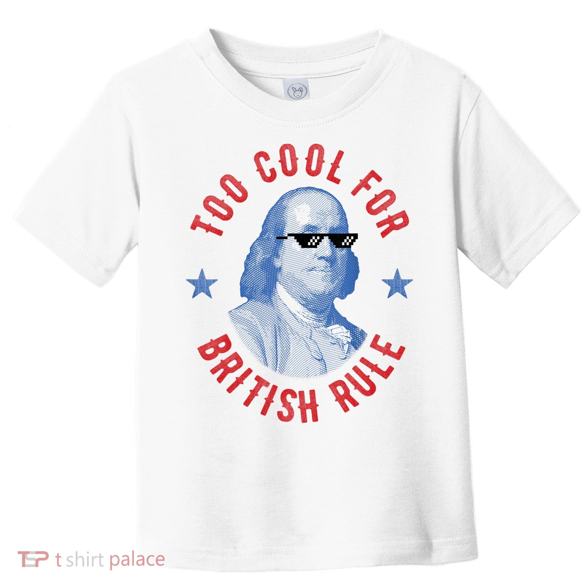 Too Cool For British Rule Funny Ben Benjamin Franklin 4th Of July Toddler T-Shirt