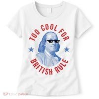 Too Cool For British Rule Funny Ben Benjamin Franklin 4th Of July Women's T-Shirt thumb 0