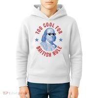 Too Cool For British Rule Funny Ben Benjamin Franklin 4th Of July Kids Hoodie thumb 4