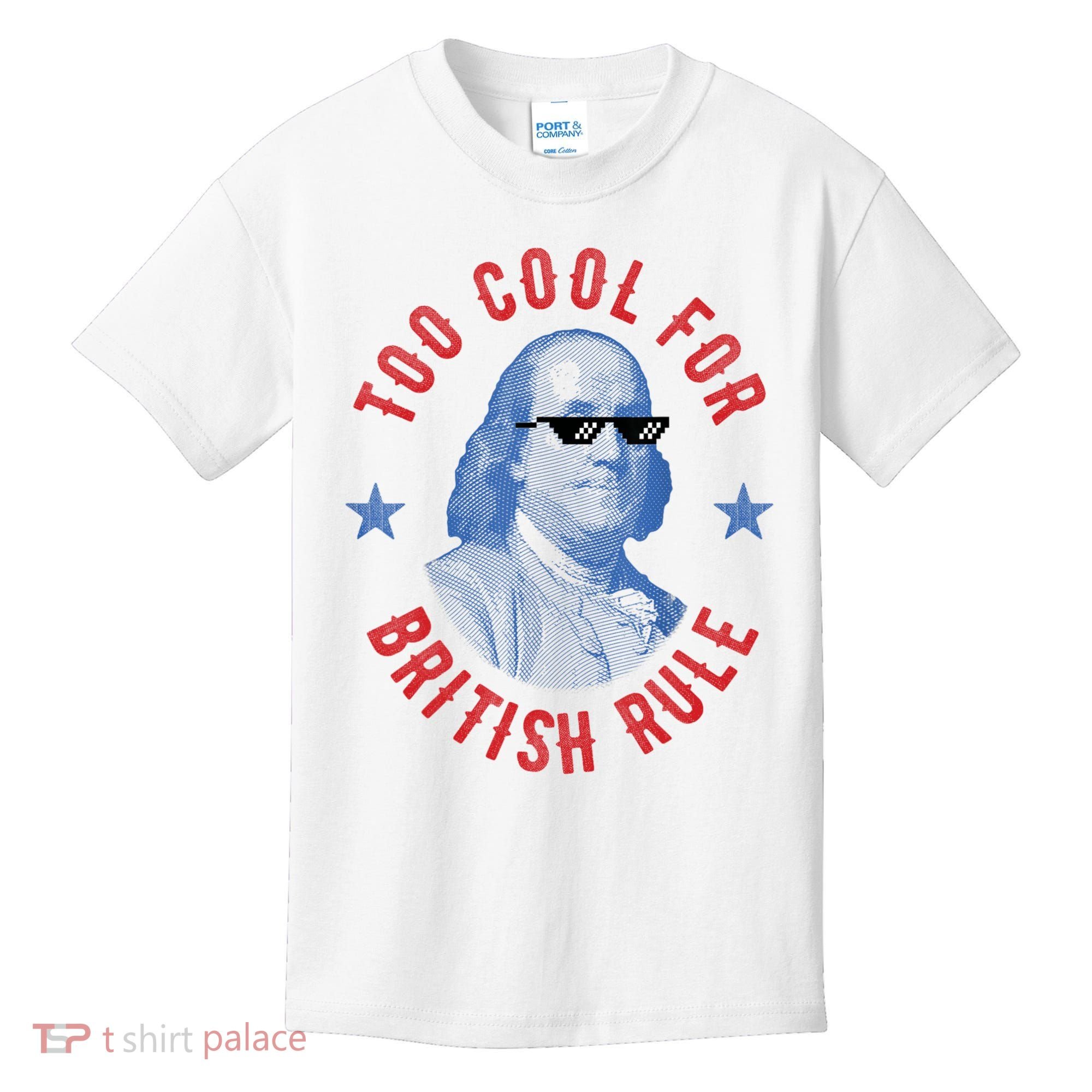 Too Cool For British Rule Funny Ben Benjamin Franklin 4th Of July Kids T-Shirt