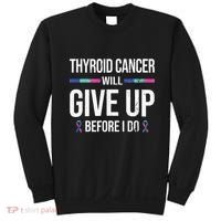 Thyroid Cancer Give Up Before I Do Thyroid Cancer Awareness Sweatshirt thumb 0