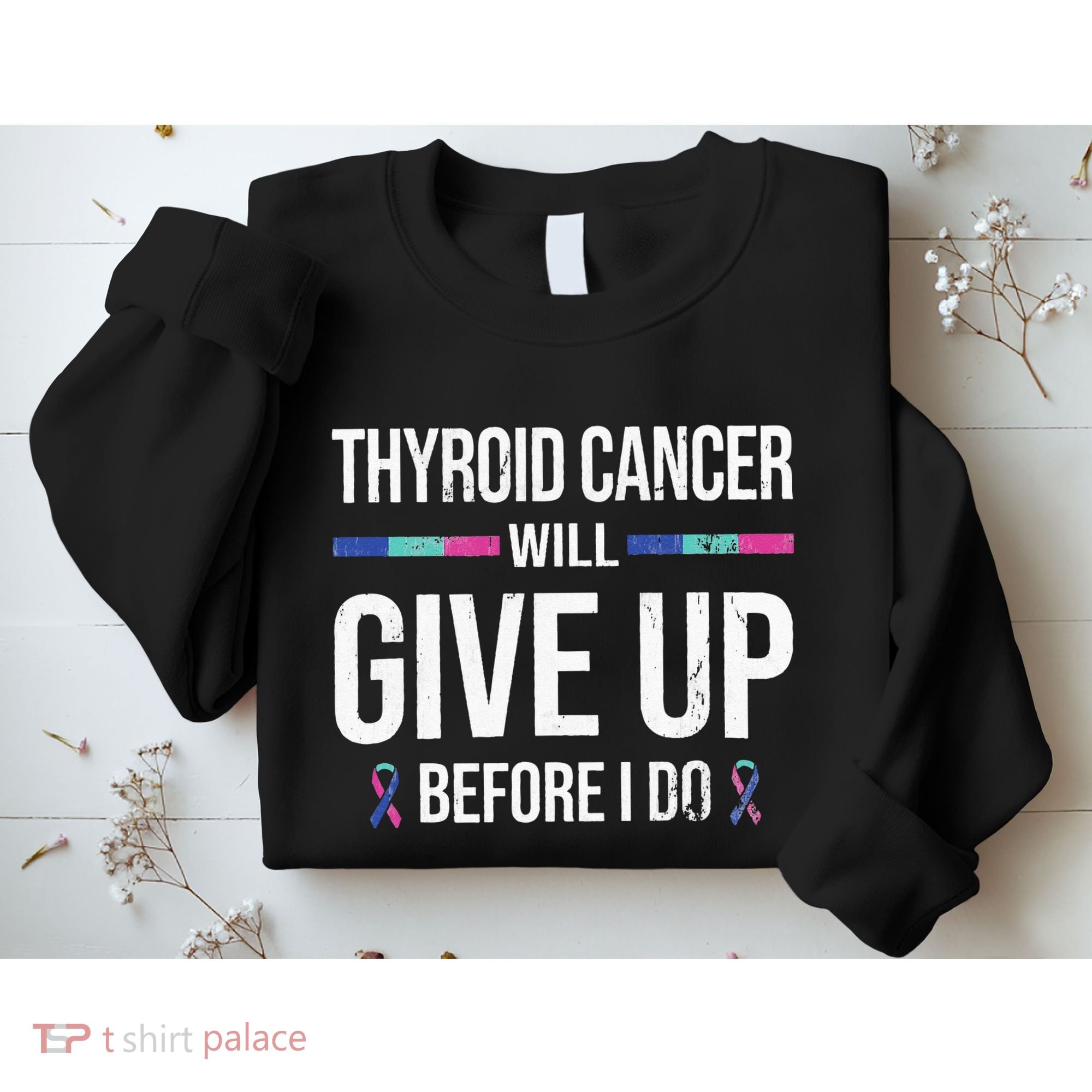 Thyroid Cancer Give Up Before I Do Thyroid Cancer Awareness Sweatshirt