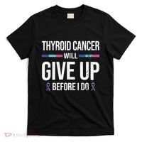 Thyroid Cancer Give Up Before I Do Thyroid Cancer Awareness T-Shirt thumb 0
