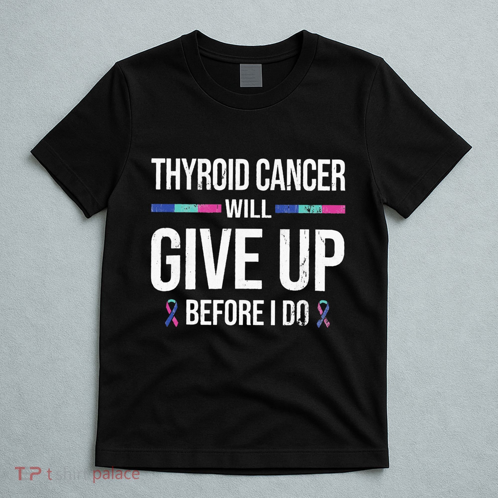 Thyroid Cancer Give Up Before I Do Thyroid Cancer Awareness T-Shirt