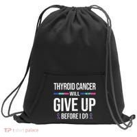 Thyroid Cancer Give Up Before I Do Thyroid Cancer Awareness Sweatshirt Cinch Pack Bag thumb 0
