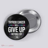 Thyroid Cancer Give Up Before I Do Thyroid Cancer Awareness Button thumb 0