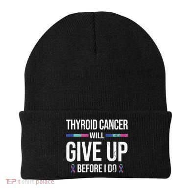 Thyroid Cancer Give Up Before I Do Thyroid Cancer Awareness Beanie