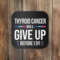 Thyroid Cancer Give Up Before I Do Thyroid Cancer Awareness Coaster thumb 0
