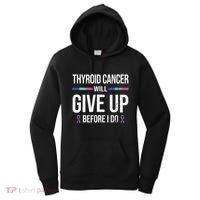 Thyroid Cancer Give Up Before I Do Thyroid Cancer Awareness Women's Hoodie thumb 0