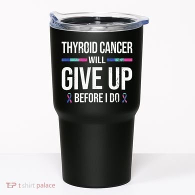 Thyroid Cancer Give Up Before I Do Thyroid Cancer Awareness Tumbler