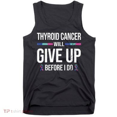 Thyroid Cancer Give Up Before I Do Thyroid Cancer Awareness Tank Top