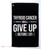 Thyroid Cancer Give Up Before I Do Thyroid Cancer Awareness Golf Towel thumb 0