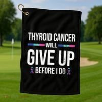 Thyroid Cancer Give Up Before I Do Thyroid Cancer Awareness Golf Towel thumb 1