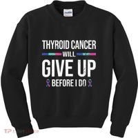 Thyroid Cancer Give Up Before I Do Thyroid Cancer Awareness Kids Sweatshirt thumb 0