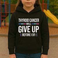 Thyroid Cancer Give Up Before I Do Thyroid Cancer Awareness Kids Hoodie thumb 3