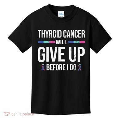 Thyroid Cancer Give Up Before I Do Thyroid Cancer Awareness Kids T-Shirt