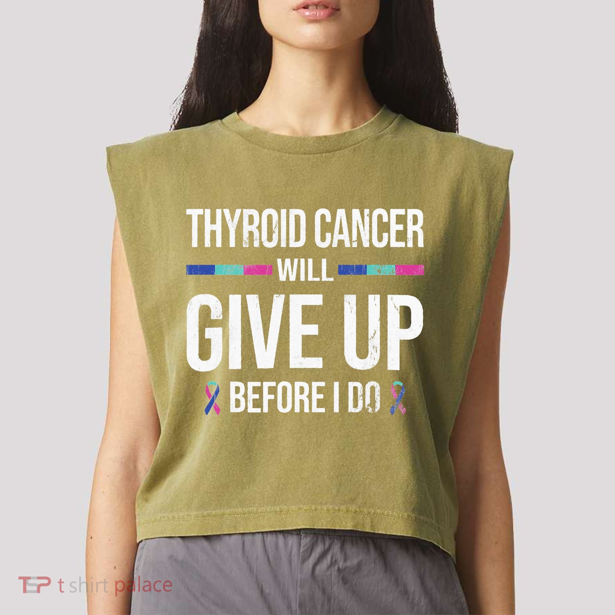 Thyroid Cancer Give Up Before I Do Thyroid Cancer Awareness Garment-Dyed Women's Muscle Tee