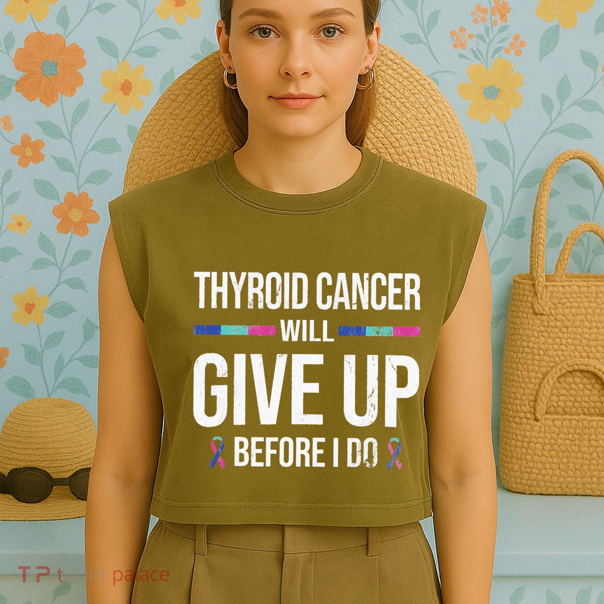 Thyroid Cancer Give Up Before I Do Thyroid Cancer Awareness Garment-Dyed Women's Muscle Tee