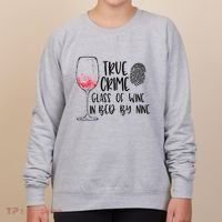 True Crime Glass Of Wine In Bed By Nine Meme Quote Women's Sweatshirt thumb 0