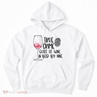 True Crime Glass Of Wine In Bed By Nine Meme Quote Hoodie thumb 0