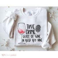 True Crime Glass Of Wine In Bed By Nine Meme Quote Sweatshirt thumb 2