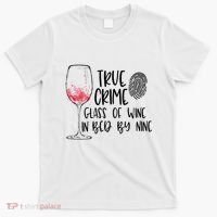 True Crime Glass Of Wine In Bed By Nine Meme Quote T-Shirt thumb 0