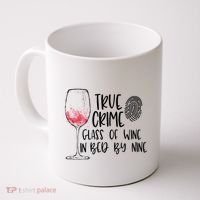 True Crime Glass Of Wine In Bed By Nine Meme Quote Coffee Mug thumb 0