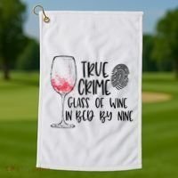 True Crime Glass Of Wine In Bed By Nine Meme Quote Golf Towel thumb 1