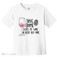 True Crime Glass Of Wine In Bed By Nine Meme Quote Toddler T-Shirt thumb 0