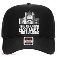 The Church Has Left The Building Inspirational Love God Gift Hat thumb 0