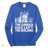 The Church Has Left The Building Inspirational Love God Gift Long Sleeve Shirt thumb 0