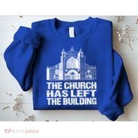 The Church Has Left The Building Inspirational Love God Gift Sweatshirt thumb 2