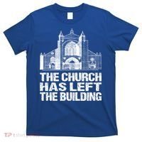 The Church Has Left The Building Inspirational Love God Gift T-Shirt thumb 0