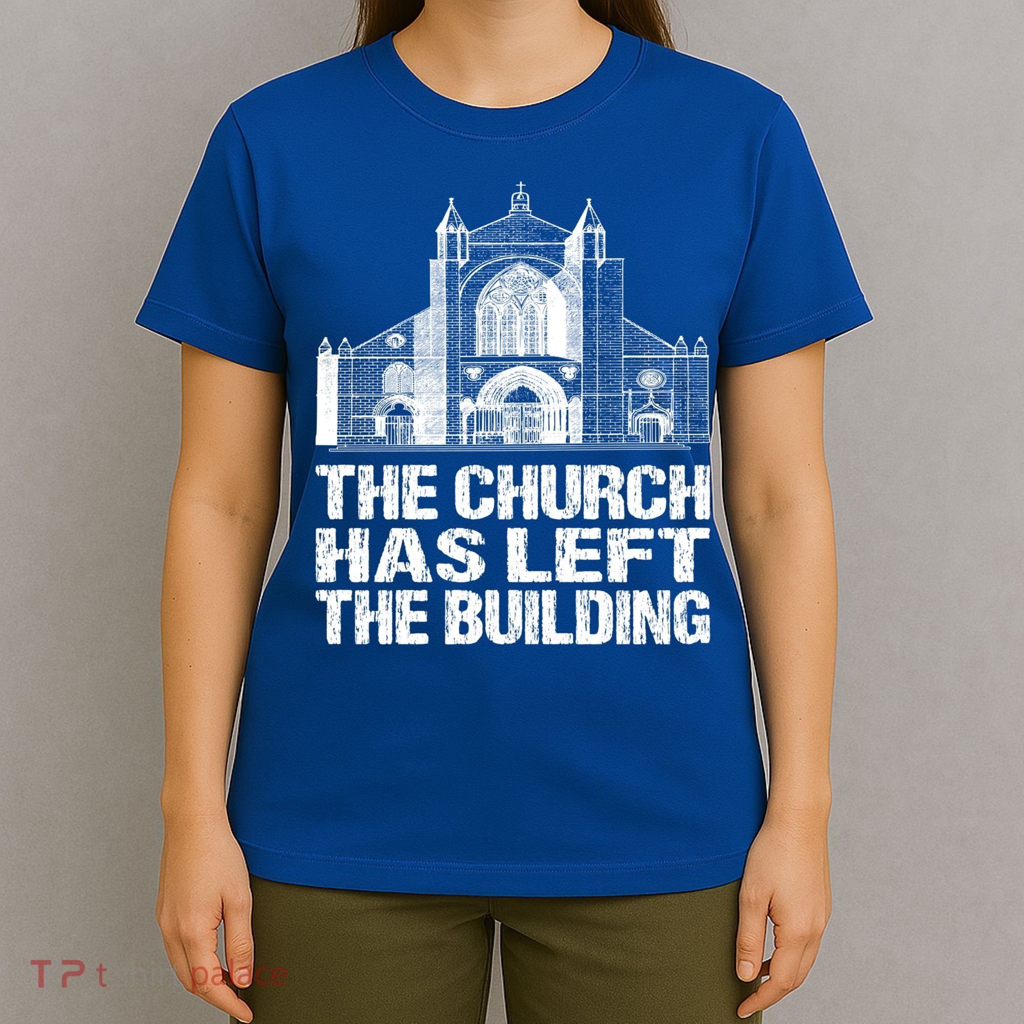 The Church Has Left The Building Inspirational Love God Gift T-Shirt