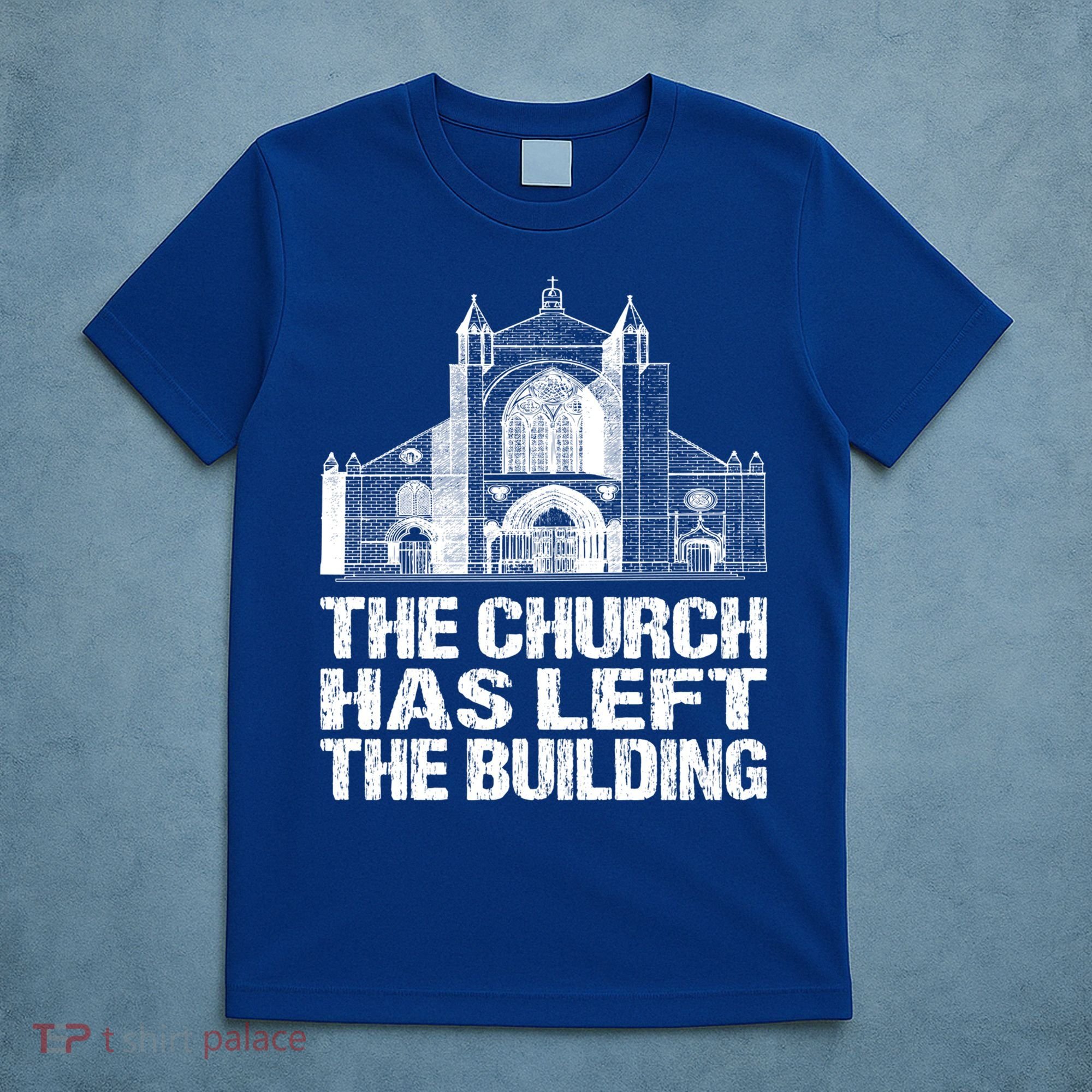 The Church Has Left The Building Inspirational Love God Gift T-Shirt